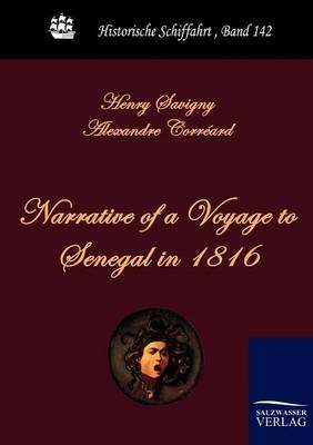 Narrative of a Voyage to Senegal in 1816 - Henry Savigny, Alexandre Corréard