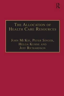 The Allocation of Health Care Resources -  John McKie,  Jeff Richardson,  Peter Singer