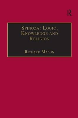 Spinoza: Logic, Knowledge and Religion -  Richard Mason