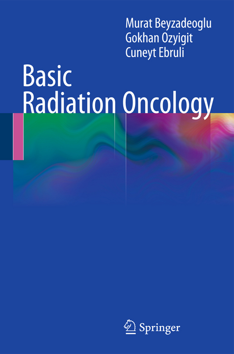 Basic Radiation Oncology - Murat Beyzadeoglu, Gokhan Ozyigit, Cüneyt Ebruli