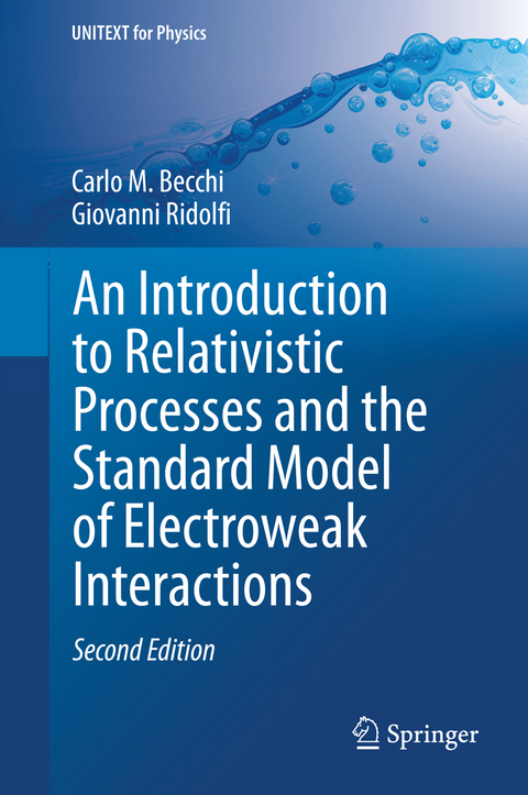 An Introduction to Relativistic Processes and the Standard Model of Electroweak Interactions - Carlo M. Becchi, Giovanni Ridolfi