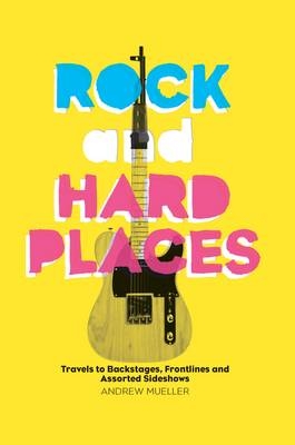 Rock and Hard Places - Andrew Mueller