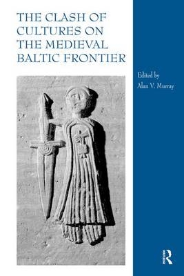 Clash of Cultures on the Medieval Baltic Frontier - 