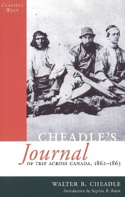 Cheadle's Journal Of Trip Across Canada - Walter Cheadle