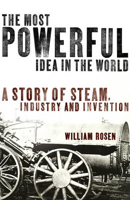 The Most Powerful Idea in the World - William Rosen