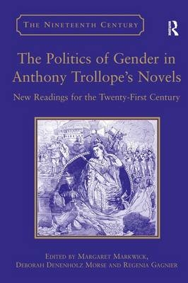 Politics of Gender in Anthony Trollope's Novels -  Deborah Denenholz Morse