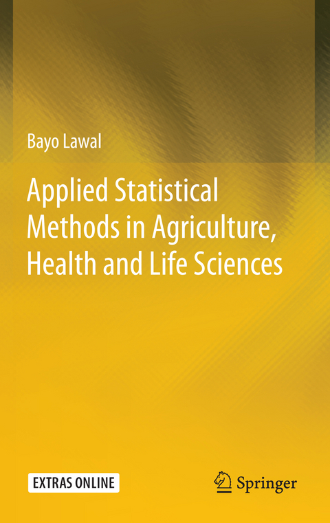 Applied Statistical Methods in Agriculture, Health and Life Sciences - Bayo Lawal