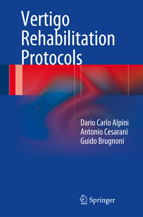 Vertigo Rehabilitation Protocols - Dario Carlo Alpini, Antonio Cesarani, Guido Brugnoni