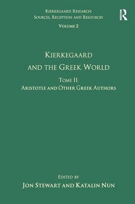 Volume 2, Tome II: Kierkegaard and the Greek World - Aristotle and Other Greek Authors -  Katalin Nun