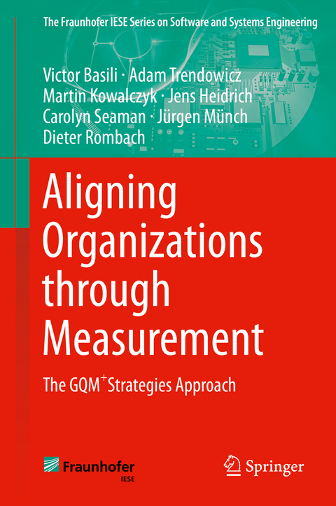 Aligning Organizations Through Measurement - Victor Basili, Adam Trendowicz, Martin Kowalczyk, Jens Heidrich, Carolyn Seaman, Jürgen Münch, Dieter Rombach