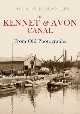 The Kennet and Avon Canal From Old Photographs - Clive Hackford, Helen Hackford