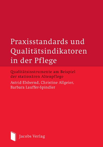 Praxisstandards und Qualitätsindikatoren in der Pflege - Astrid Elsbernd, Christine Allgeier, Barbara Lauffer-Spindler