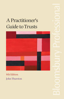 A Practitioner's Guide to Trusts - John Thurston