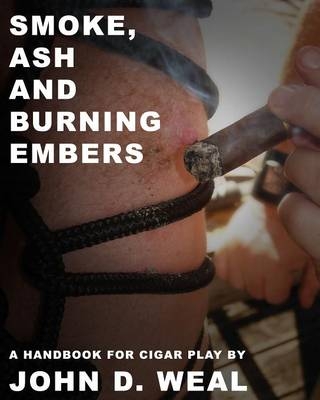 Smoke, Ash and Burning Embers - John D Weal