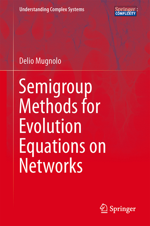 Semigroup Methods for Evolution Equations on Networks - Delio Mugnolo