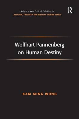 Wolfhart Pannenberg on Human Destiny -  Kam Ming Wong