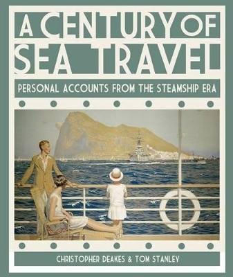 Century of Sea Travel: Personal Accounts from the Steamship Era - Christopher Deakes, Tom Stanley