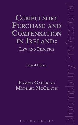 Compulsory Purchase and Compensation in Ireland: Law and Practice - Eamon Galligan, Michael McGrath