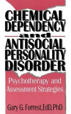 Chemical Dependency and Antisocial Personality Disorder -  Bruce Carruth,  Gary G Forrest