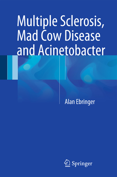 Multiple Sclerosis, Mad Cow Disease and Acinetobacter - Alan Ebringer