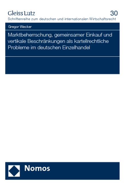 Marktbeherrschung, gemeinsamer Einkauf und vertikale Beschränkungen als kartellrechtliche Probleme im deutschen Einzelhandel - Gregor Wecker