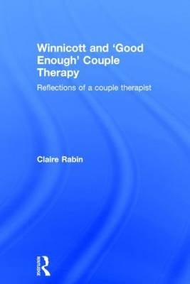 Winnicott and 'Good Enough' Couple Therapy -  Claire Rabin