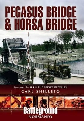 Pegasus Bridge and Merville Battery - Carl Shilleto