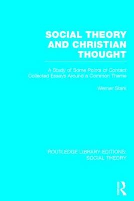 Social Theory and Christian Thought (RLE Social Theory) -  Werner Stark