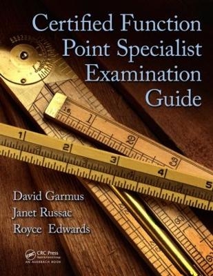 Certified Function Point Specialist Examination Guide - David Garmus, Janet Russac, Royce Edwards