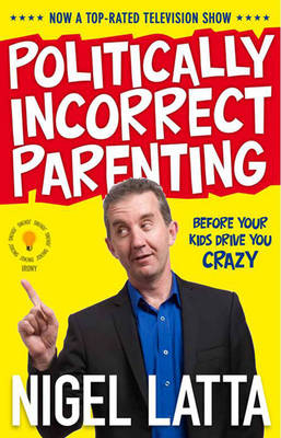 Politically Incorrect Parenting - Nigel Latta