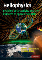 Heliophysics: Evolving Solar Activity and the Climates of Space and Earth - 