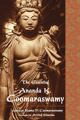 The Essential Ananda K. Coomaraswamy - Ananda K. Coomaraswamy