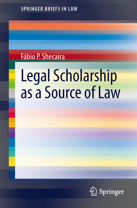 Legal Scholarship as a Source of Law - Fábio P. Shecaira