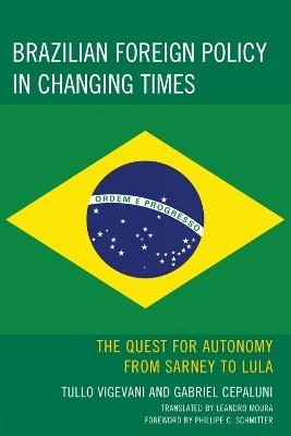 Brazilian Foreign Policy in Changing Times - Gabriel Cepaluni, Tullo Vigevani, Phillippe C. Schmitter