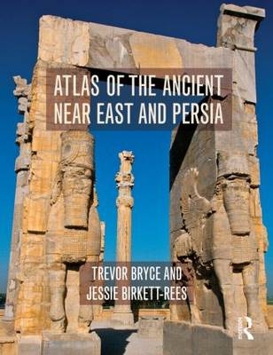 Atlas of the Ancient Near East -  Jessie Birkett-Rees, Australia) Bryce Trevor (Australian Academy of the Humanities