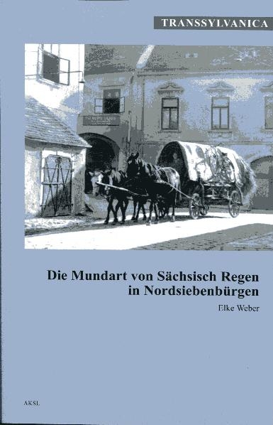 Die Mundart von Sächsisch-Regen in Nordsiebenbürgen - Elke Weber