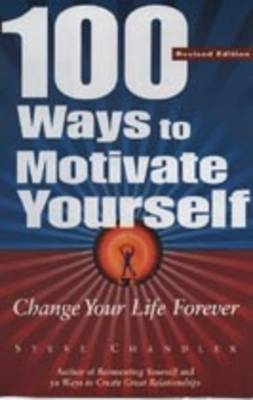 100 Ways to Motivate Yourself - Steve Chandler