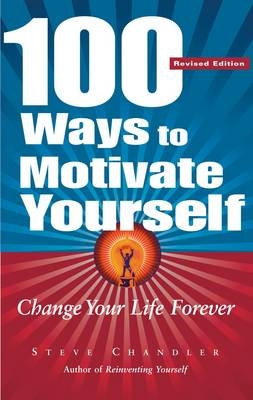 100 Ways to Motivate Yourself - Steve Chandler