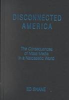 Disconnected America: The Future of Mass Media in a Narcissistic Society -  Michael C. Keith,  Ed Shane