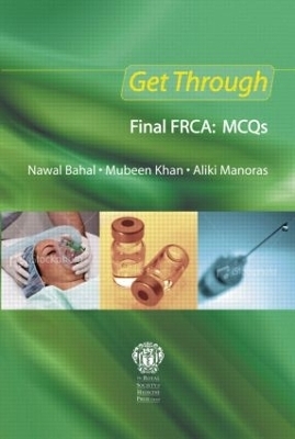 Get Through Final FRCA: MCQs - Nawal Bahal, Mubeen Khan, Aliki Manoras