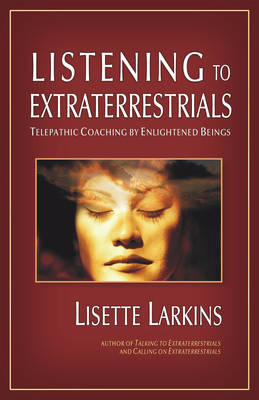 Listening to Extraterrestrials - Lisette Larkins