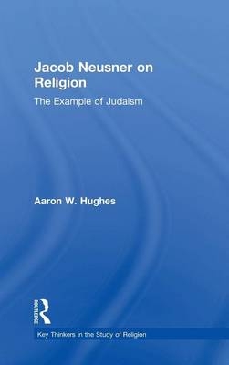 Jacob Neusner on Religion -  Aaron W Hughes