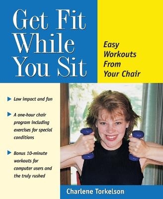 Get Fit While You Sit - Charlene Torkelson