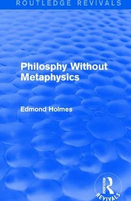 Philosphy Without Metaphysics -  Edmond Holmes