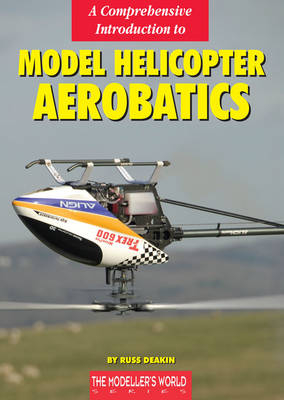 A Comprehensive Introduction to Model Helicopter Aerobatics - Russ Deakin