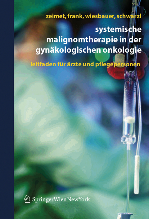 Systemische Malignomtherapie in der Gynäkologischen Onkologie - Alain Gustave Zeimet, Annemarie Frank, Petra Wiesbauer, Sina Schwarzl