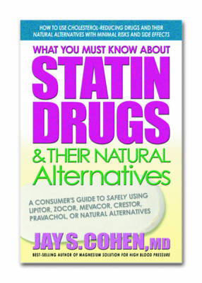 What You Must Know About Statin Drugs and Their Natural Alternatives - Jay S. Cohen