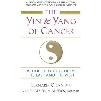 The Yin and Yang of Cancer - Georges M Halpern, Bernard Chan