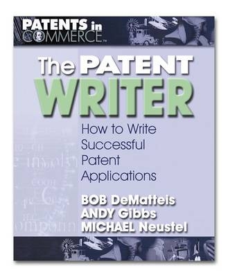 The Patent Writer - Bob DeMatteis, Andy Gibbs, Michael Neustel