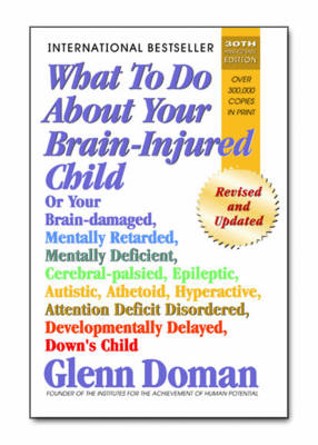 What to Do About Your Brain-Injured Child - Glenn Doman